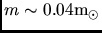 $m\sim0.04{\rm m}_{\odot}$