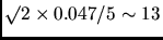 $\surd2\times0.047/5\sim13$