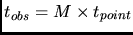 $t_{obs} = M \times t_{point}$